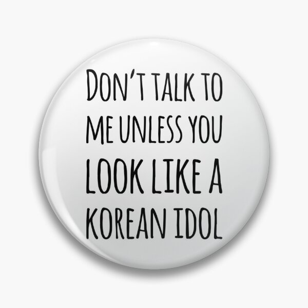 Item preview, Don't talk to me unless you look like a Korean Idol designed and sold by Maria N.