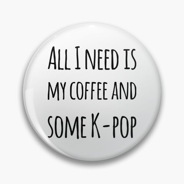 Item preview, All I need is my coffee and some k-pop designed and sold by Maria N.