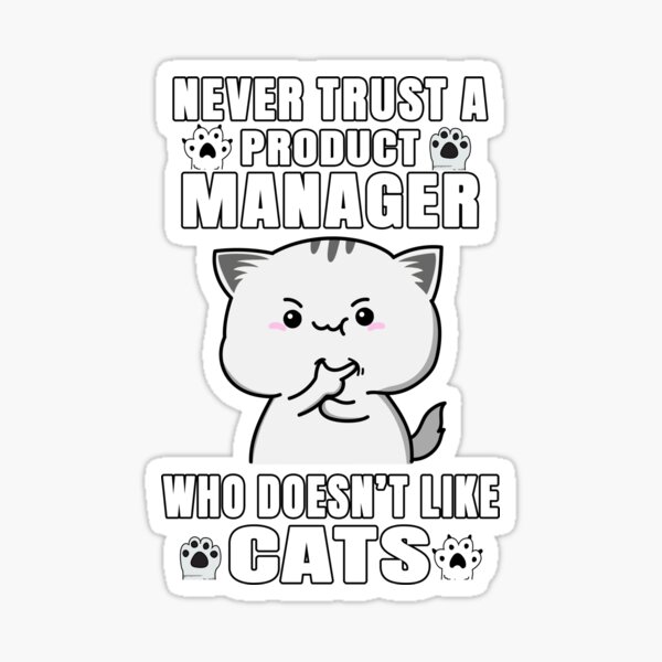 Item preview, Product Manager Never Trust Someone Who Doesn't Like Cats designed and sold by rukia020290.