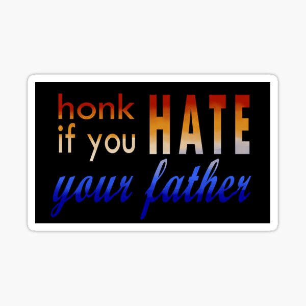 Honk if You Hate Your Father Sticker