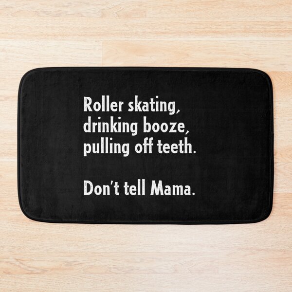 Item preview, Roller Skating, Drinking Booze, Pulling off Teeth... Don't Tell Mama! designed and sold by Nathalie Aynié.