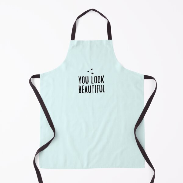 You look beautiful Apron