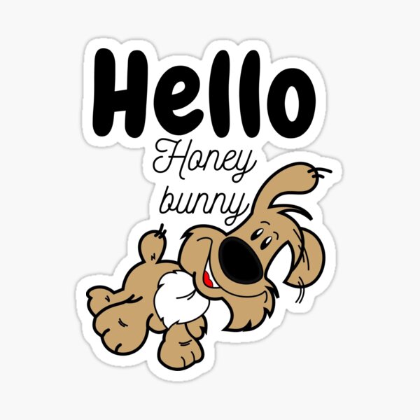 Hello Honey bunny Hello Honey bunny