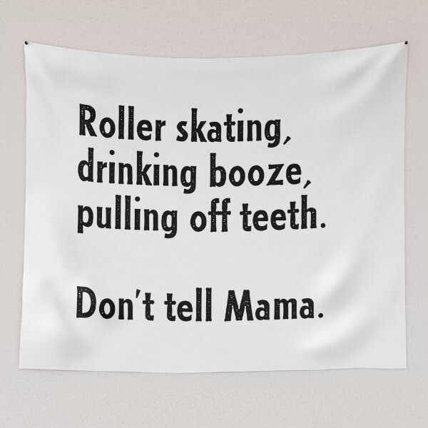 Item preview, Roller Skating, Drinking Booze, Pulling off Teeth... Don't Tell Mama! designed and sold by Nathalie Aynié.