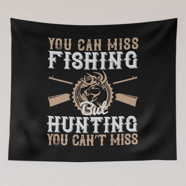Item preview, You Can Miss Fishing But You Can't Miss Hunting designed and sold by GoodVibeDesign.