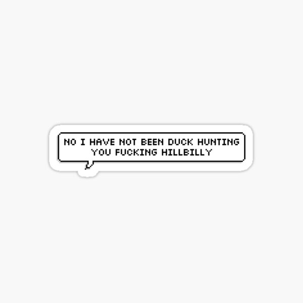 non je n'ai pas chassé le canard Sticker