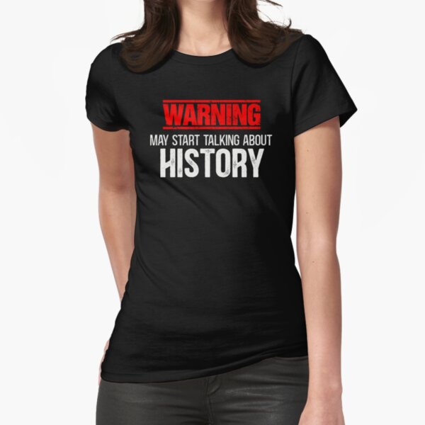 History Teachers - Warning! May start talking about history Fitted T-Shirt