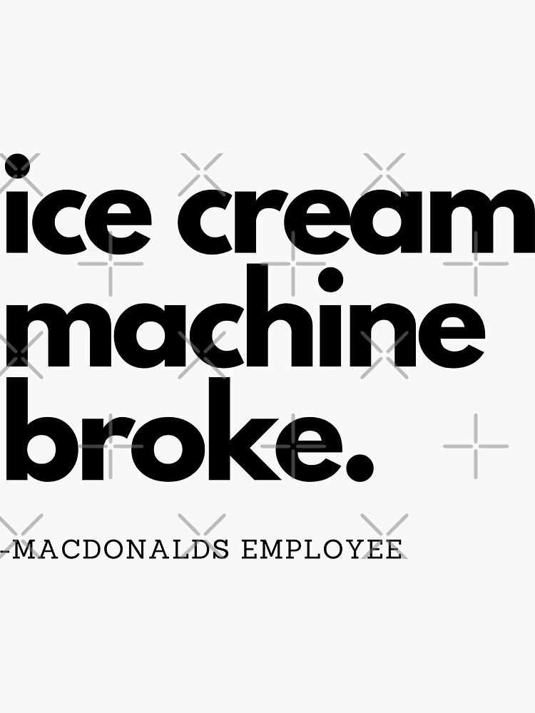 "ICE CREAM MACHINE BROKE" Sticker by HughHamilton Redbubble
