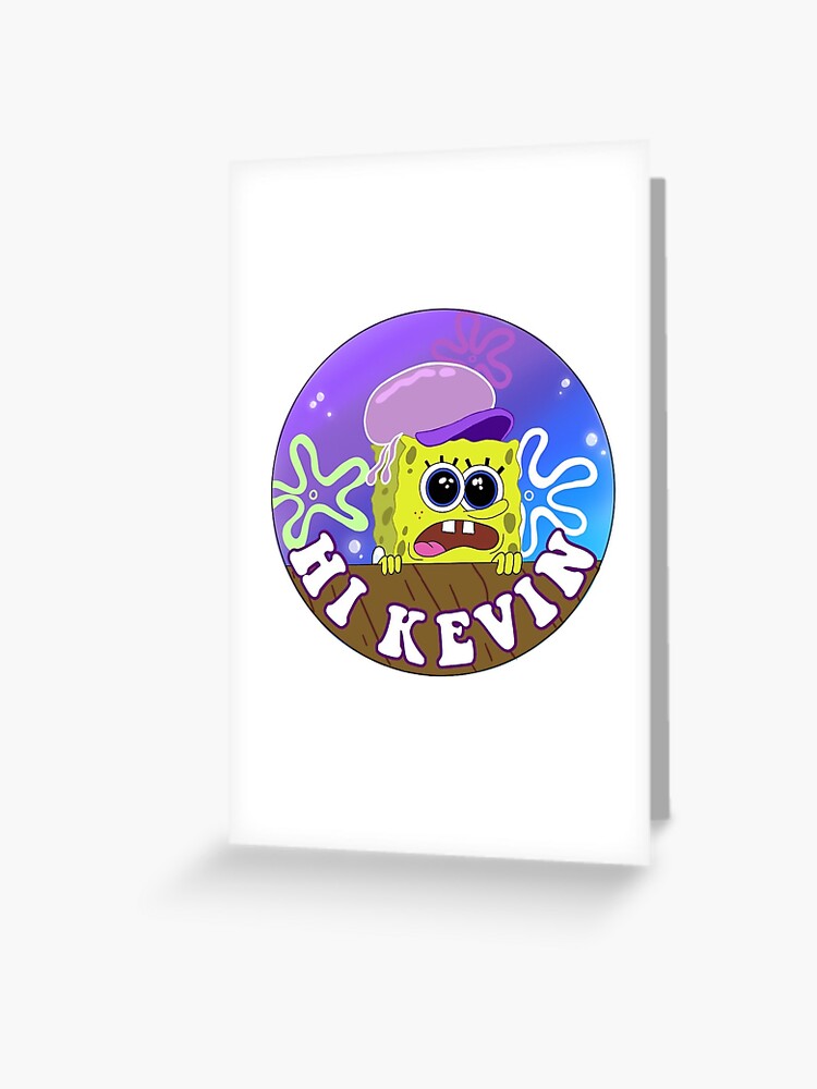 Hi Kevin Spongebob