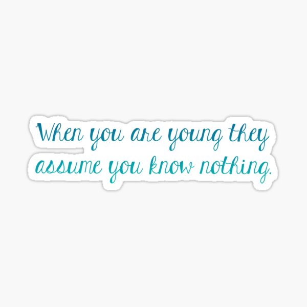 When you are young they assume you know nothing Sticker