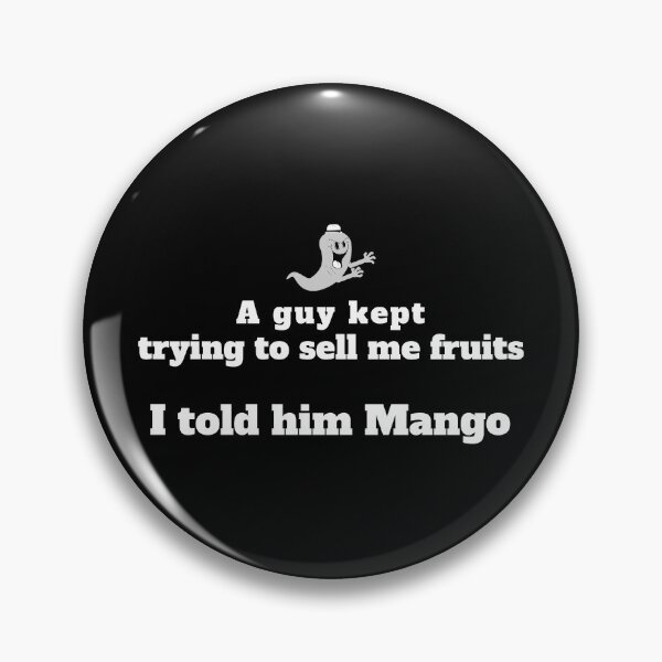 Item preview, A guy kept trying to sell me fruits. I told him MANGO! designed and sold by RufusTangen.