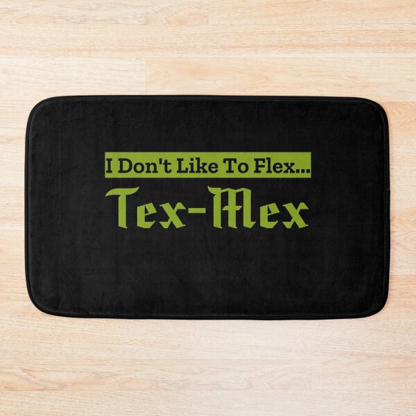 Item preview, I Don't Like To Flex Tex-Mex  designed and sold by Joseph Carrasco.