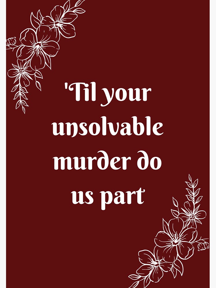Til your unsolvable murder do us part