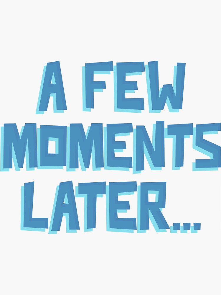 a-few-moments-later-sticker-by-cofera-redbubble