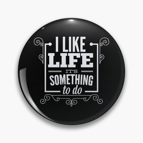 Item preview, I like Life - It's something to do designed and sold by ThommyBLN.