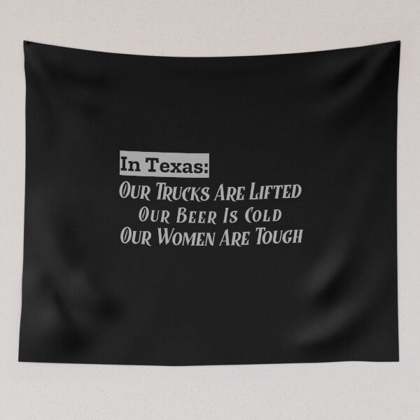 Item preview, In Texas Our Trucks Are Lifted Our Beer Is Cold Our Women Are Tough  designed and sold by Joseph Carrasco.