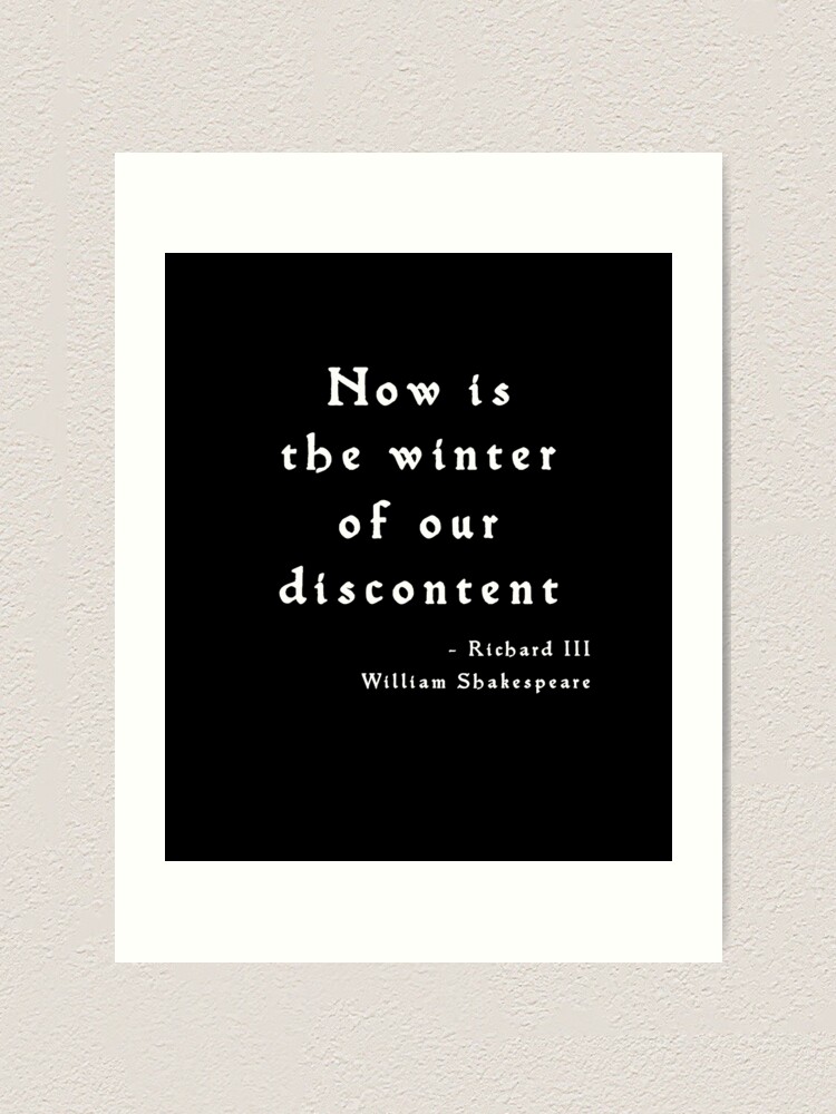"Now is the winter of our discontent Richard III, William Shakespeare gift" Art Print by
