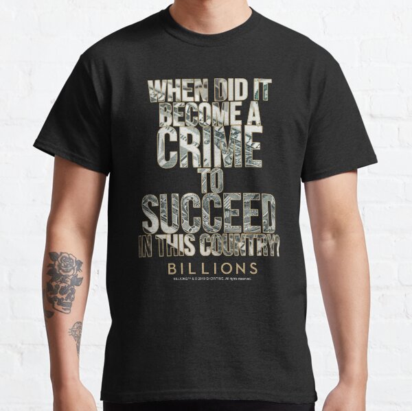 Billions Fan Art: ¿Cuándo se convirtió en un crimen tener éxito en este país? - Billionsfaceoff Camiseta clásica