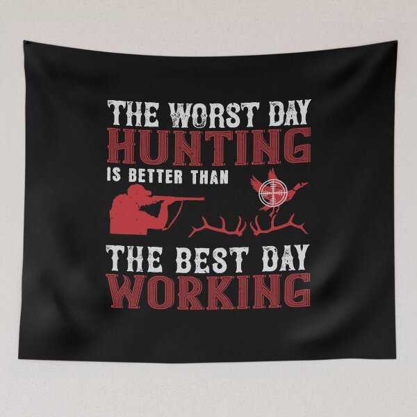 Item preview, The Worst Day Hunting Is Better Than The Best Day Working designed and sold by GoodVibeDesign.