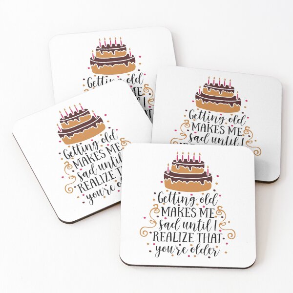 Item preview, Getting Old Makes Me Sad Until I Realize That You're Older designed and sold by YasDesign.