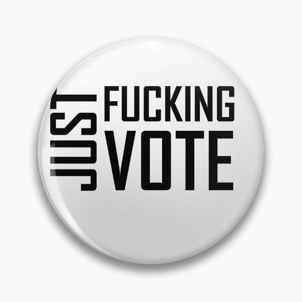 Item preview, Just Fucking Vote designed and sold by House Sparrow.