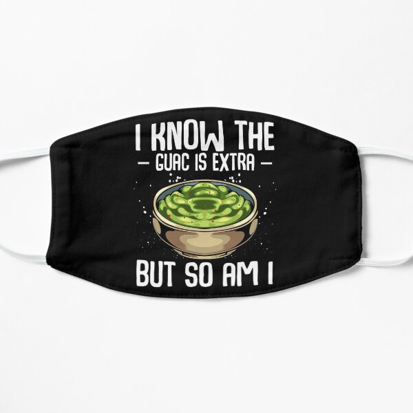 Avocado - I Know The Guac Is Extra But So Am I Mask