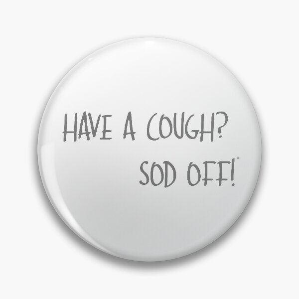 Item preview, Have a Cough? Sod Off! designed and sold by Harrygreen25.