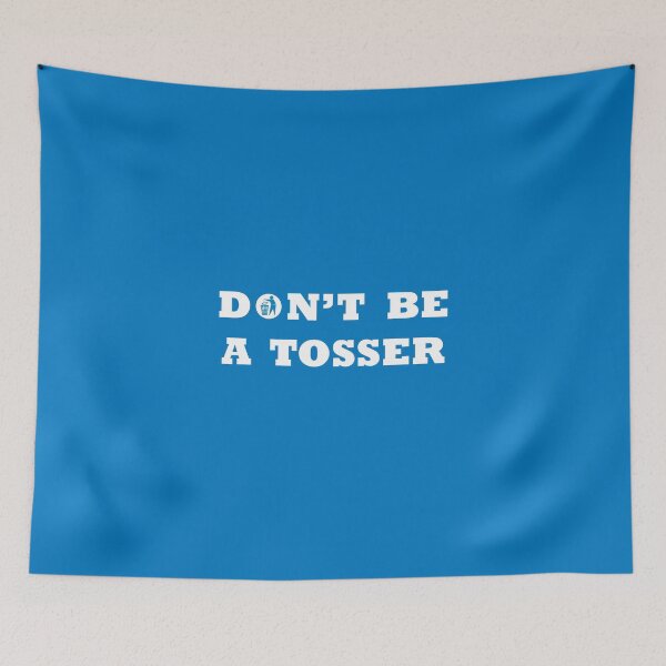 Item preview, Don't Be A Tosser designed and sold by Harrygreen25.