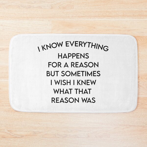 Item preview, I know everything happens for a reason But sometimes i wish i knew what that reason was designed and sold by MJLdesigns.