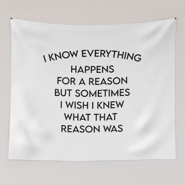 Item preview, I know everything happens for a reason But sometimes i wish i knew what that reason was designed and sold by MJLdesigns.