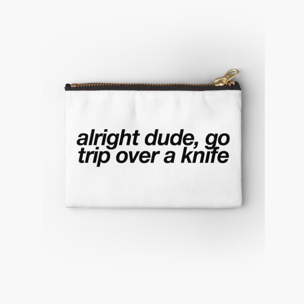 Item preview, alright dude, go trip over a knife designed and sold by melisacar.