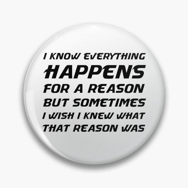 Item preview, I know everything happens for a reason But sometimes i wish i knew what that reason was designed and sold by MJLdesigns.