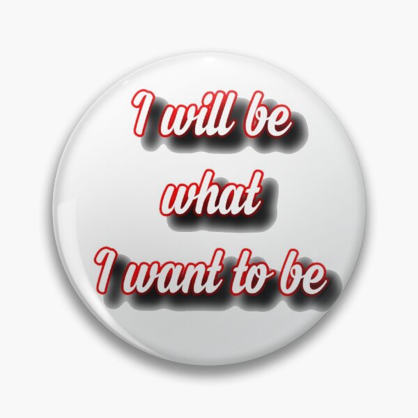 Item preview, I will be what i want to be  designed and sold by Alexaksil.