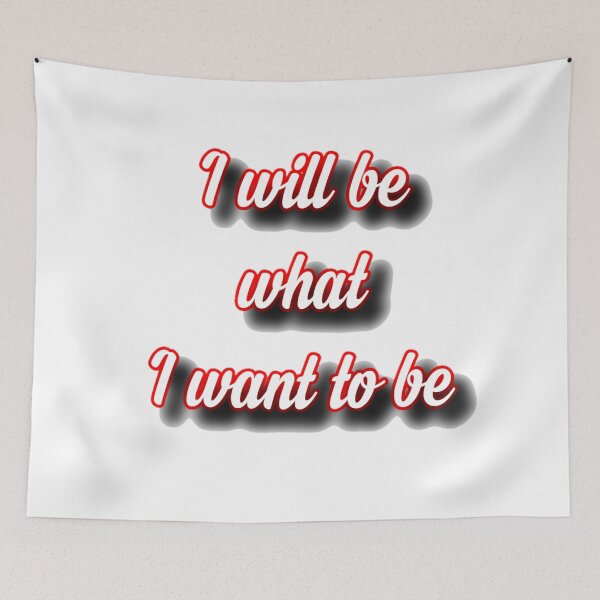 Item preview, I will be what i want to be  designed and sold by Alexaksil.