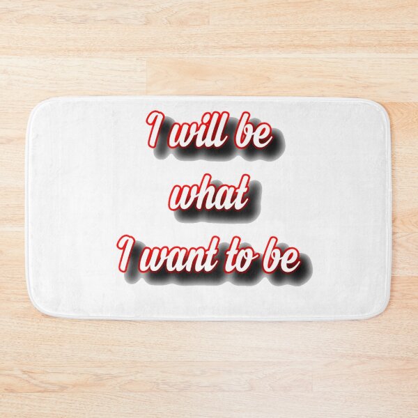 Item preview, I will be what i want to be  designed and sold by Alexaksil.