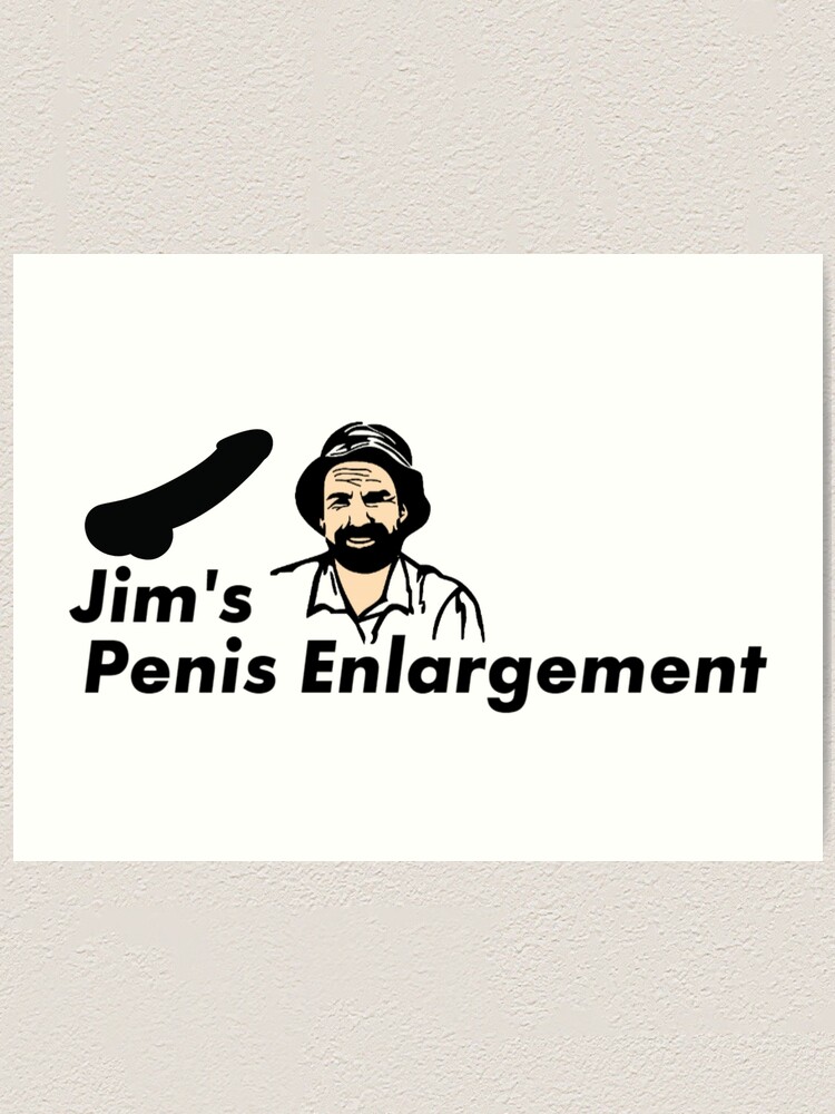 Jim s Penis Enlargement Art Print