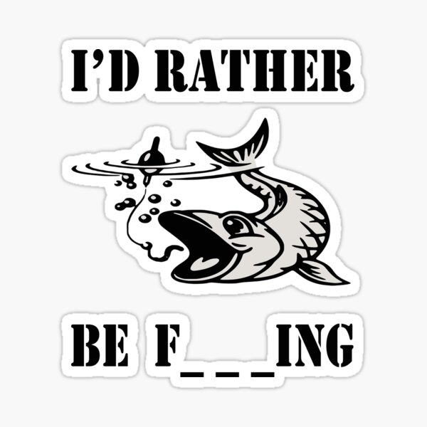 Id Rather Be Fishing Stickers for Sale, Free US Shipping