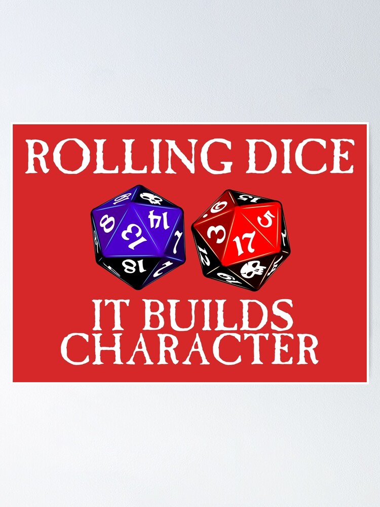 "Rolling Dice Builds Character" Poster for Sale by simonbreeze Redbubble
