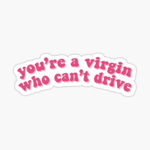 clueless-you-re-a-virgin-who-can-t-drive-sticker-for-sale-by