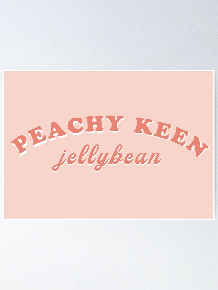 "Peachy Keen Jelly Bean (Grease quote)" Poster by katelauren8 Redbubble
