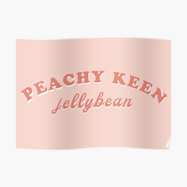 "Peachy Keen Jelly Bean (Grease quote)" Poster by katelauren8 Redbubble