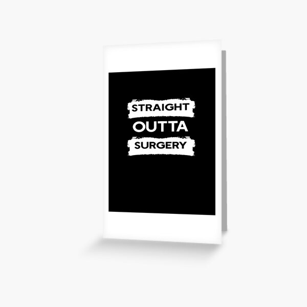 Straight Outta Surgery Greeting Card