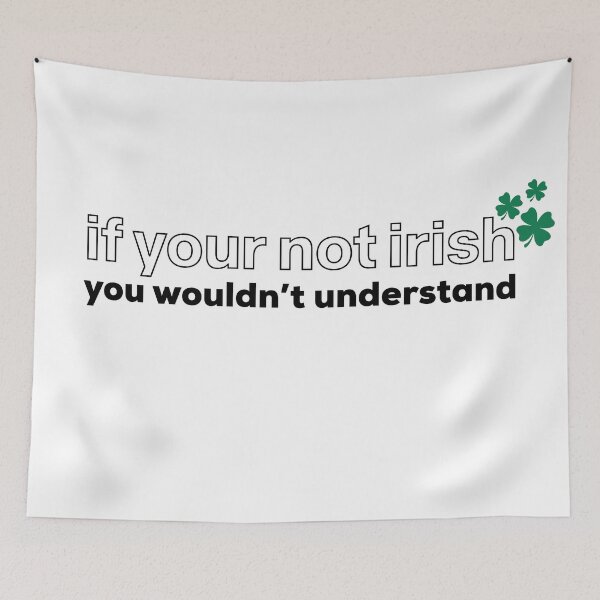 Item preview, if your not irish you wouldn’t understand designed and sold by savannahnoel.