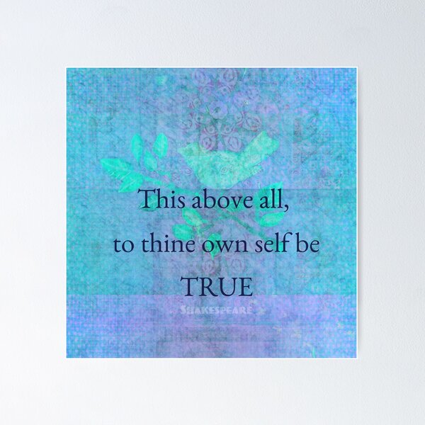 William Shakespeare Inspirational Quote: To Thine Own Self Be True Poster  for Sale by Elvin Dantes