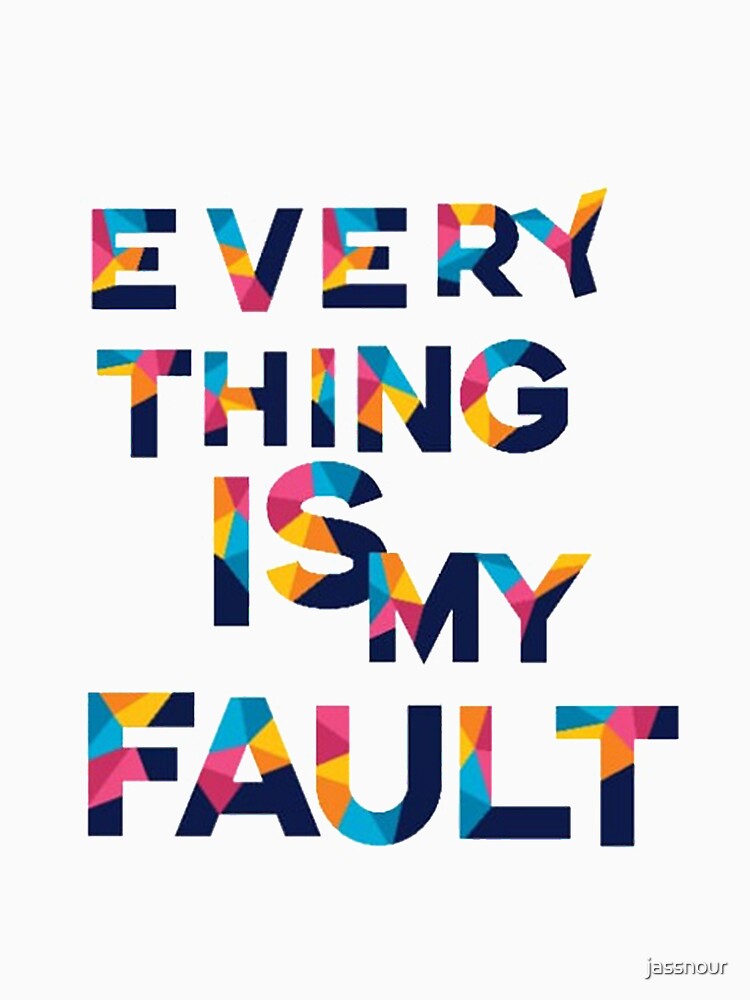 everything is my fault shirt