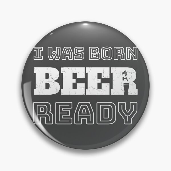 Item preview, I Was Born Beer-Ready (white text) designed and sold by DKdesigns27.