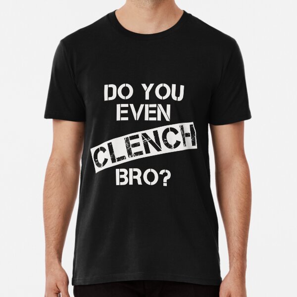 Item preview, Do You Even CLENCH, Bro? designed and sold by ShibbySays.