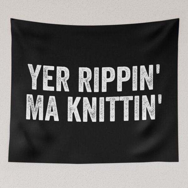 Item preview, Yer Rippin Ma Knittin Weegie Glasgow Scottish Slang designed and sold by Dialectable.