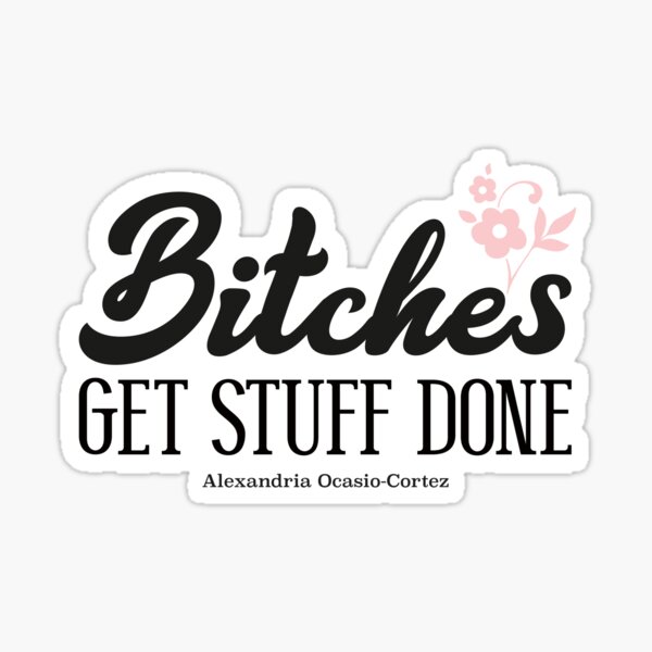Bitches Get Stuff Done Sticker