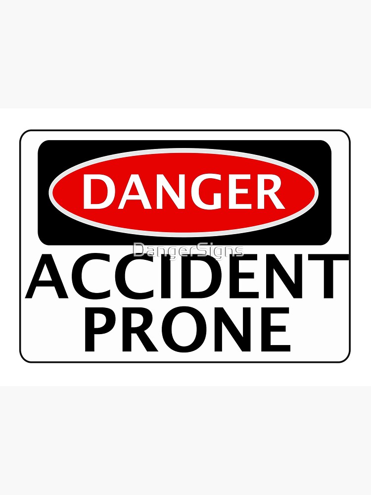 DANGER ACCIDENT PRONE, FAKE FUNNY SAFETY SIGN SIGNAGE | Poster